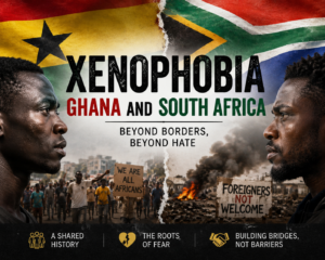 Xenophobia or an Entrepreneurial Wake-Up Call? What Ghana Must Learn from South Africa’s Anti-Foreigner Sentiment